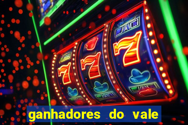 ganhadores do vale sorte de hoje